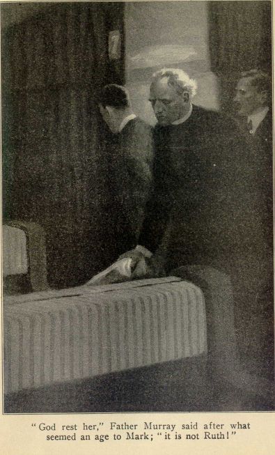 "God rest her," Father Murray said after what seemed an
age to Mark; "it is not Ruth!"