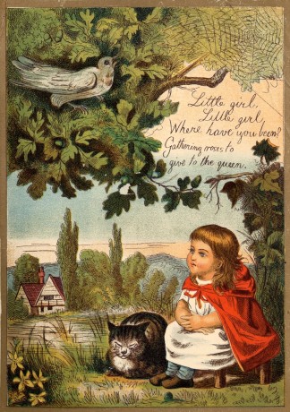 Little girl, / Little girl, / Where have you been? /
Gathering roses to give to the queen.