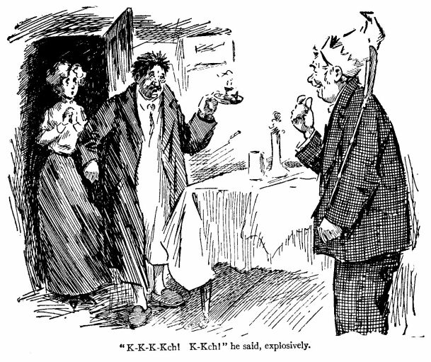 &lsquo;K-k-k-kch!  K-kch!&rsquo; he Said, Explosively.&rsquo; 