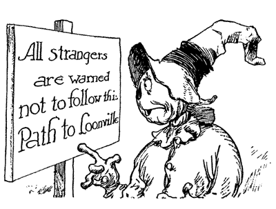 All strangers are warned not to follow this Path to
Loonville