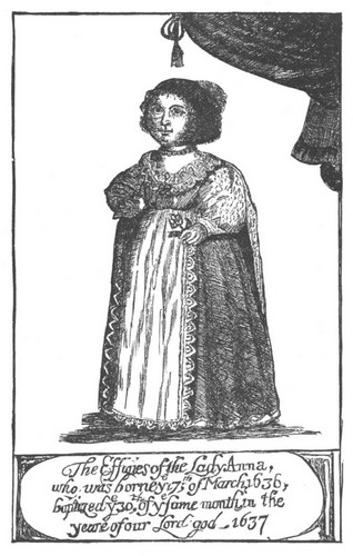 The Effigies of the Lady Anna, who was borne ye 17th of
March 1636, buried ye 30th of ye same month in the yeare of our Lord
god&mdash;1637