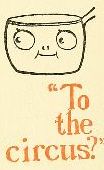 "To the circus?"