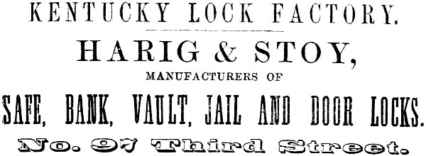 KENTUCKY LOCK FACTORY. HARIG & STOY,
MANUFACTURERS OF SAFE, BANK, VAULT, JAIL AND DOOR LOCKS. No. 97 Third Street.