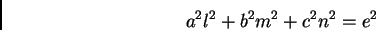 \begin{displaymath}
a^2l^2 + b^2m^2 + c^2n^2 = e^2
\end{displaymath}