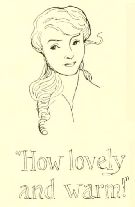 “How lovely
and warm!”