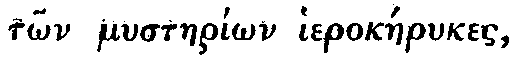 Greek: t_on mystaeri_�n hierok�erykes,