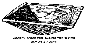 [Illustration: WOODEN SCOOP FOR BALING
THE WATER OUT OF A CANOE]